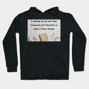 I Will Help My Kid With Their Homework But Geometry Is Where I Draw The Line Funny Pun / Dad Joke Design Poster Version (MD23Frd0021) Hoodie